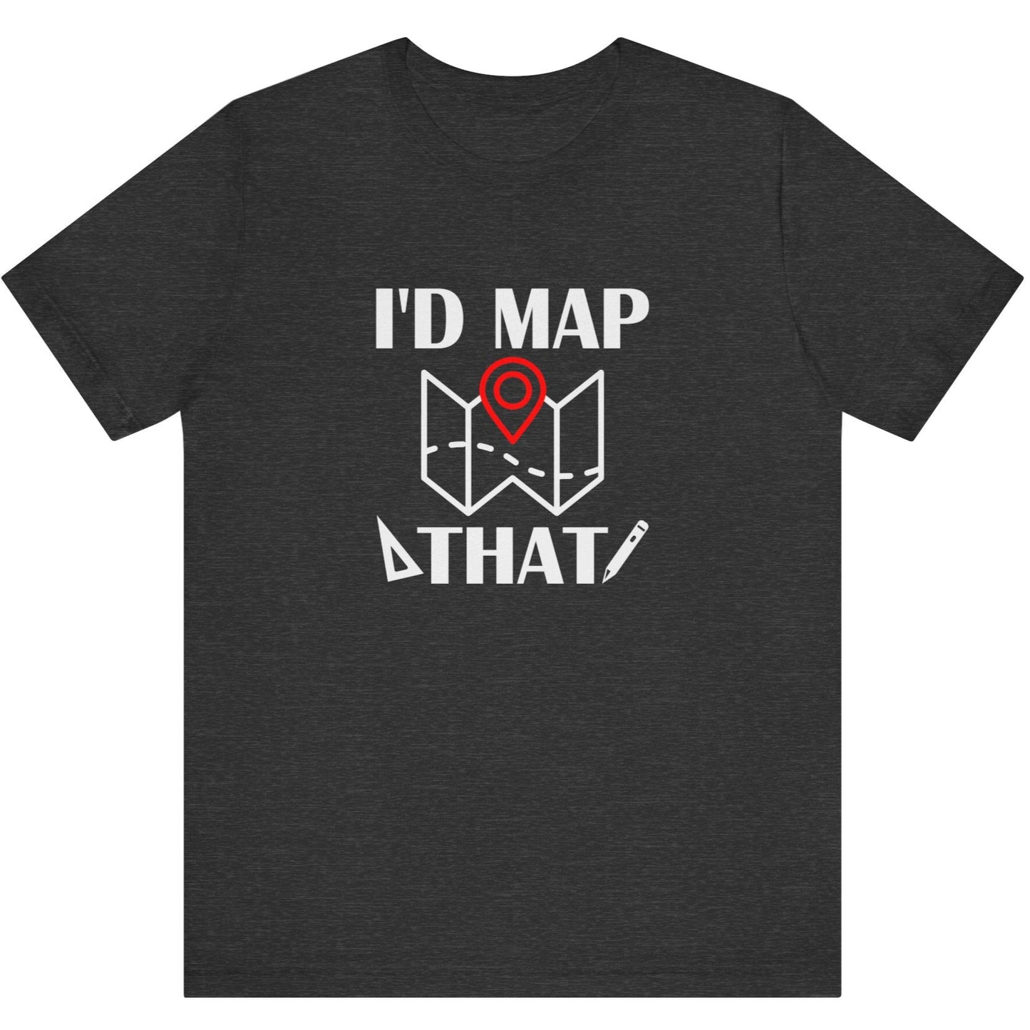 I’d Map That Surveyor T-Shirt | Land Surveyor Gifts