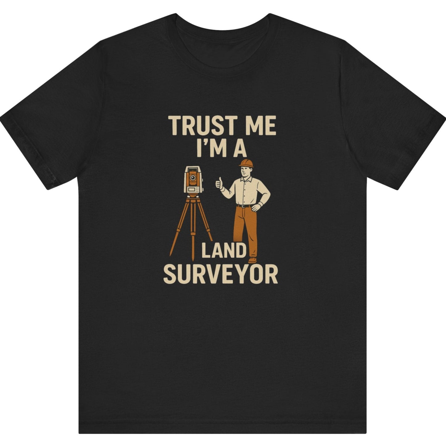 Trust Me I’m a Land Surveyor T-Shirt | Land Surveyor Gifts
