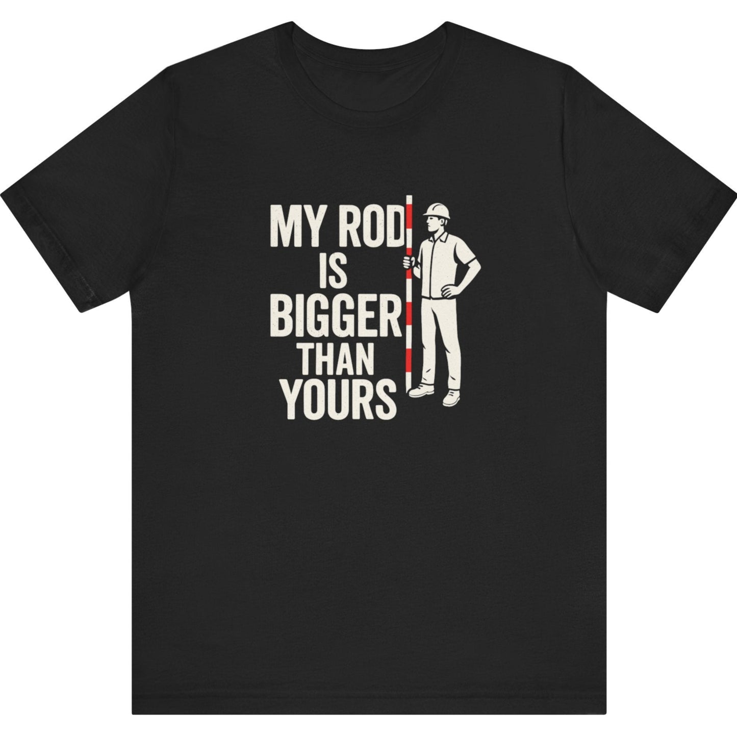 My Rod Is Bigger Than Yours Surveyor Shirt | Land Surveyor Gifts