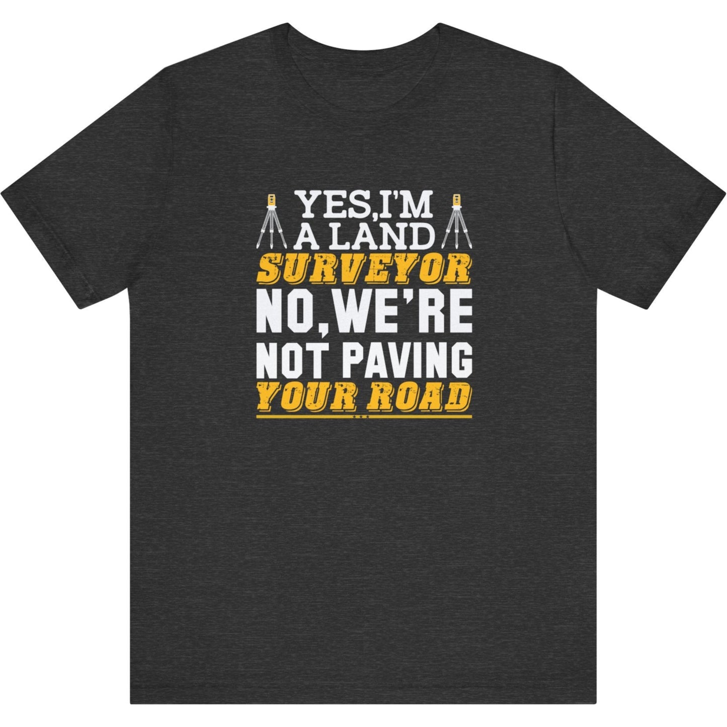 Yes I’m a Land Surveyor T-Shirt | Land Surveyor Gifts