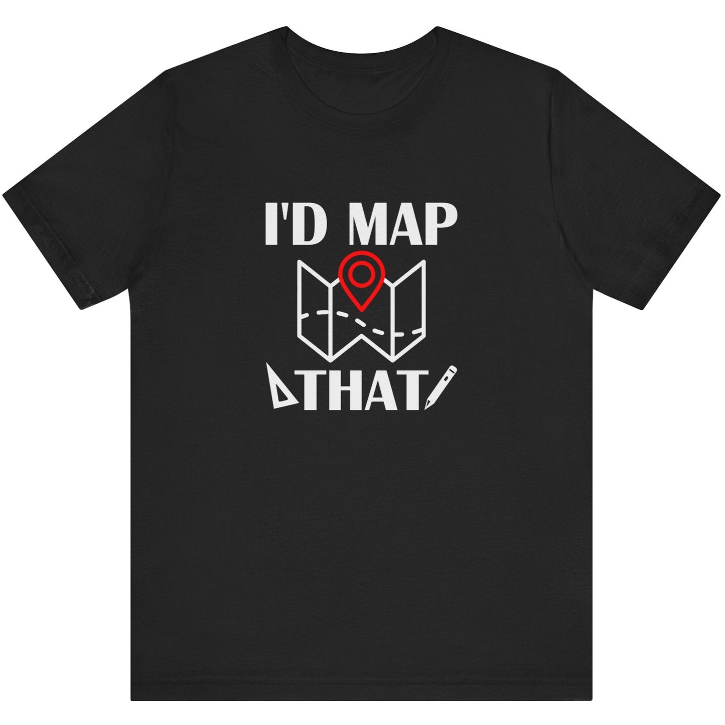 I’d Map That Surveyor T-Shirt | Land Surveyor Gifts