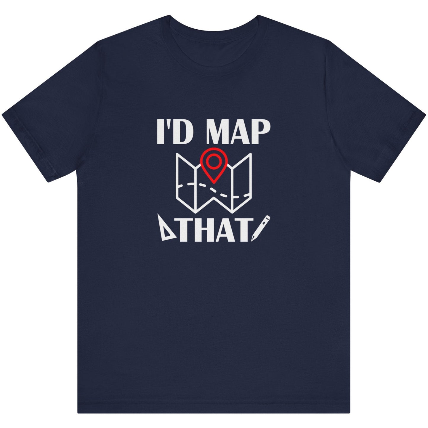 I’d Map That Surveyor T-Shirt | Land Surveyor Gifts