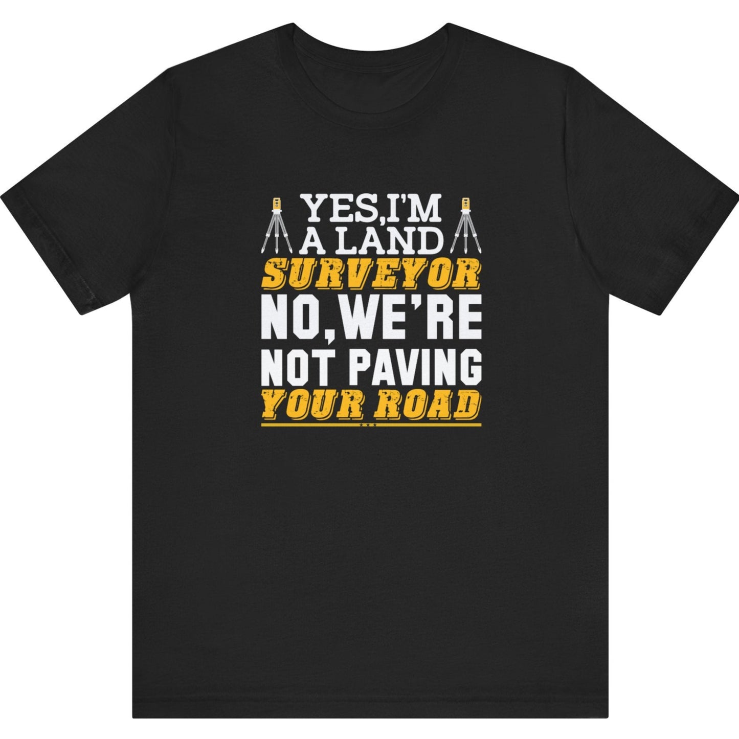 Yes I’m a Land Surveyor T-Shirt | Land Surveyor Gifts