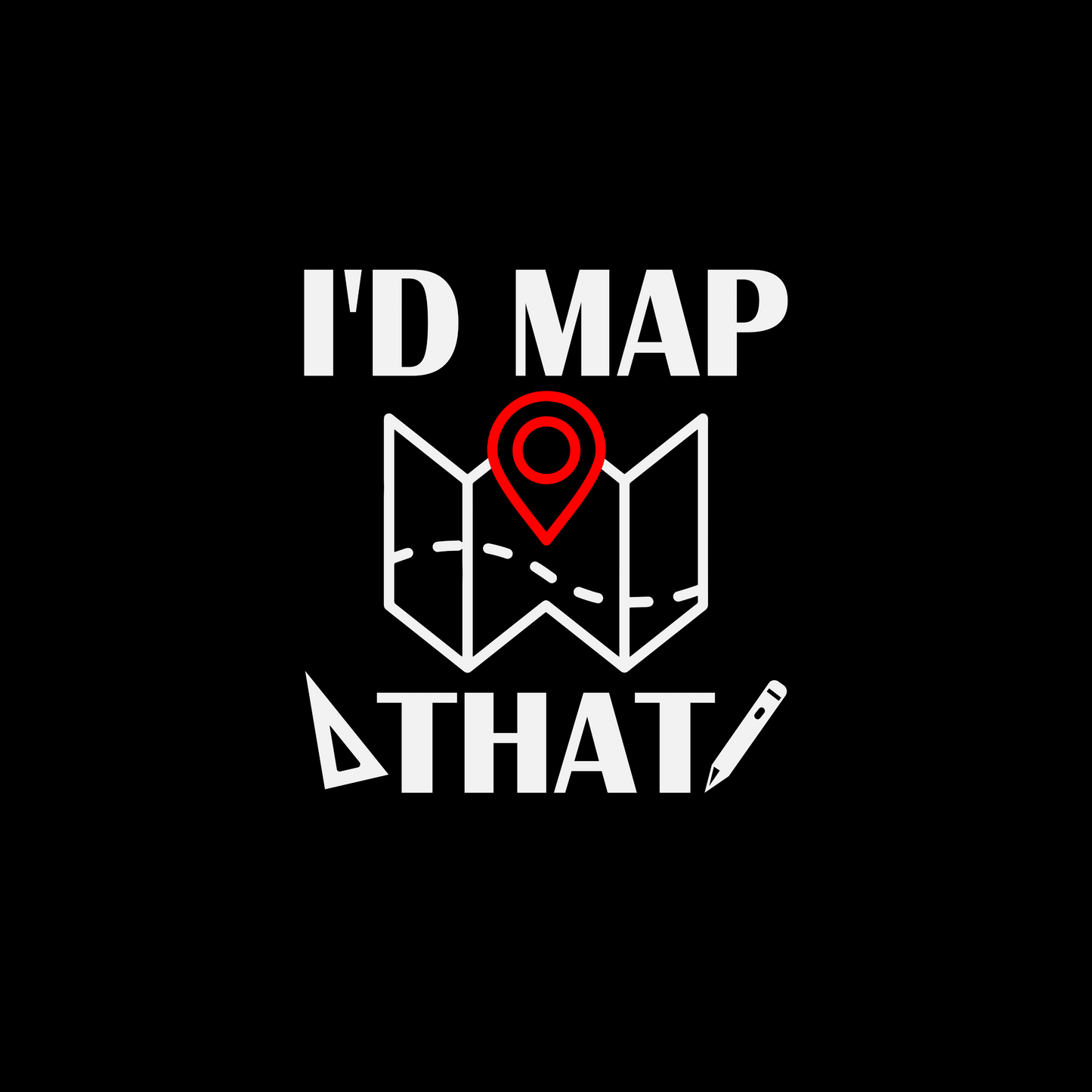 I’d Map That Surveyor T-Shirt | Land Surveyor Gifts