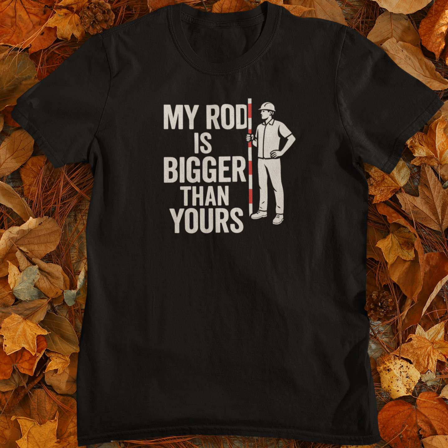 My Rod is bigger than yours - Land Surveyor Gift