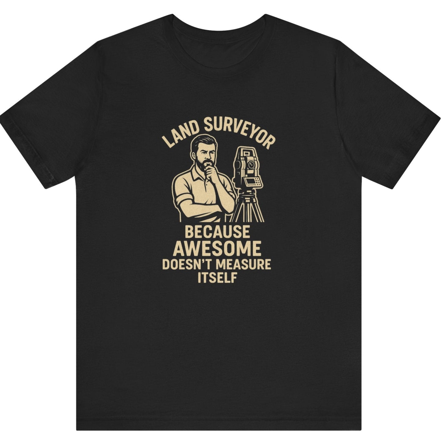 Because Awesome Doesn’t Measure Itself Surveyor T-Shirt | Land Surveyor Gifts