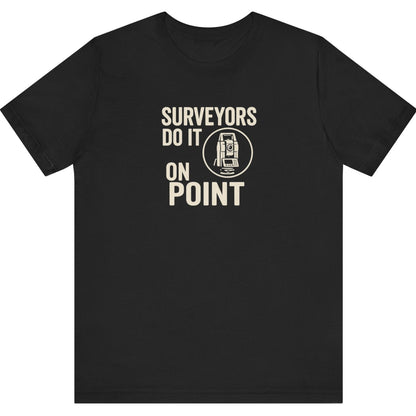 Surveyors Do It On Point - Total Station Shirt