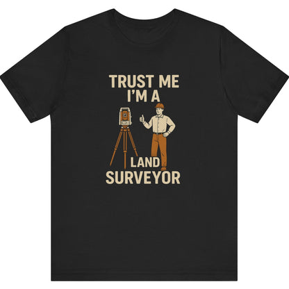 Trust Me I’m a Land Surveyor T-Shirt | Land Surveyor Gifts