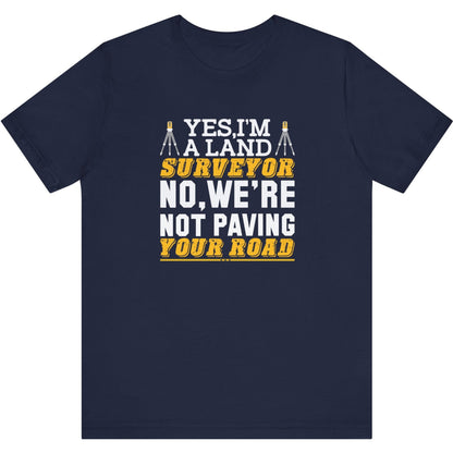 Yes I’m a Land Surveyor T-Shirt | Land Surveyor Gifts