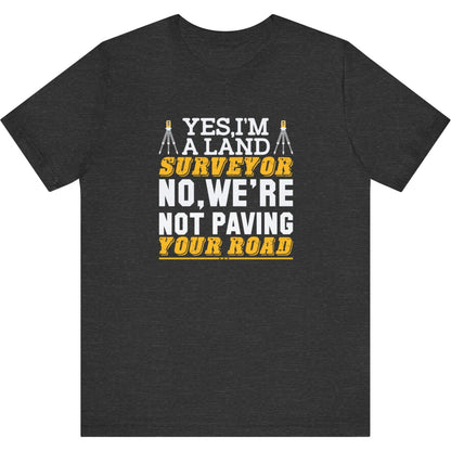 Yes I’m a Land Surveyor T-Shirt | Land Surveyor Gifts