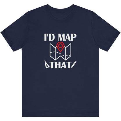 I’d Map That Surveyor T-Shirt | Land Surveyor Gifts