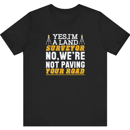 Yes I’m a Land Surveyor T-Shirt | Land Surveyor Gifts