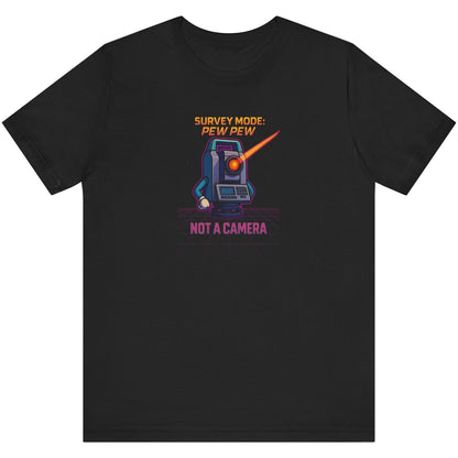 Land Surveyor Shirt: Survey Mode Pew Pew – Not a Camera Tee