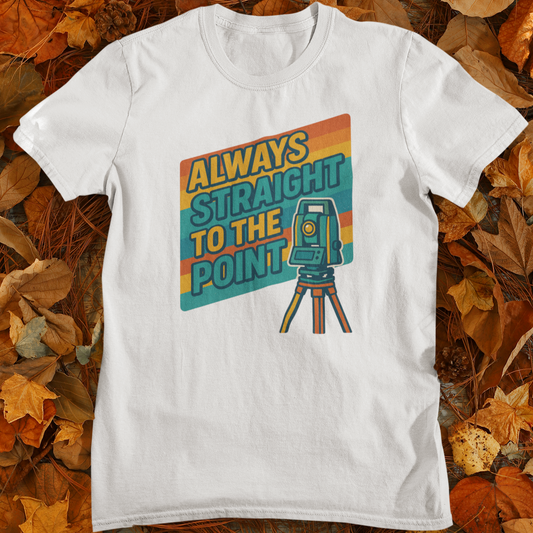 Always Straight to the Point - Land Surveyor Gift