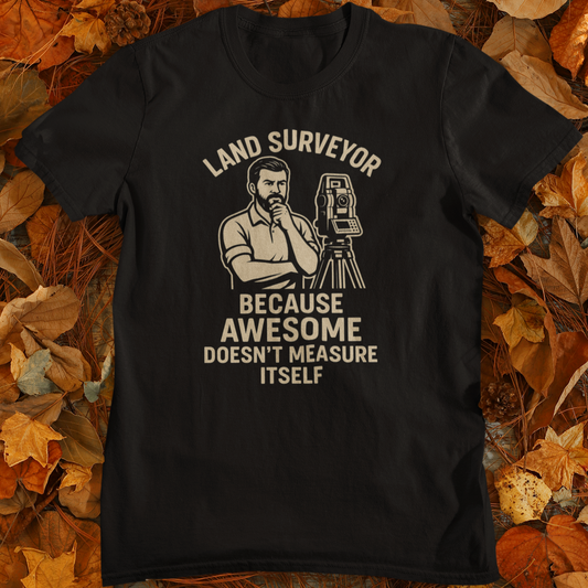 Awesome doesnt measure itself - Land Surveyor Gift