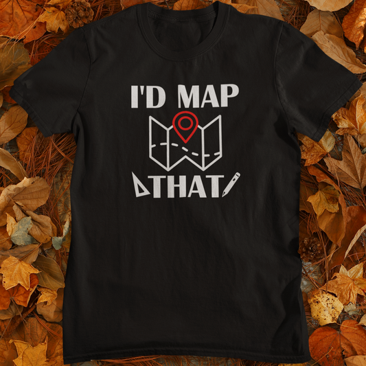 I’d Map That Surveyor T-Shirt | Land Surveyor Gifts