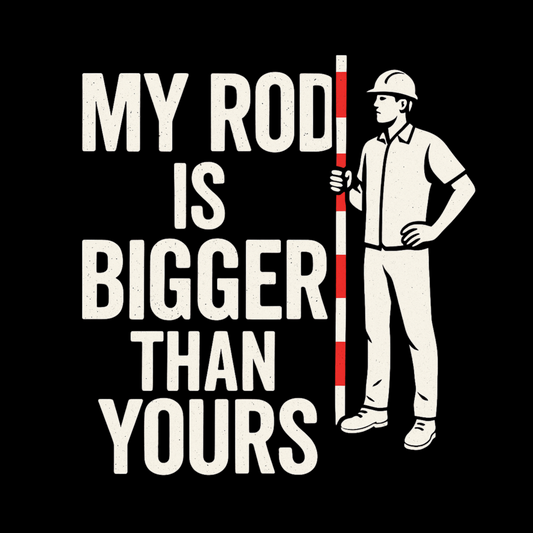 My Rod Is Bigger Than Yours Surveyor Shirt | Land Surveyor Gifts