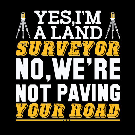 Yes I’m a Land Surveyor T-Shirt | Land Surveyor Gifts